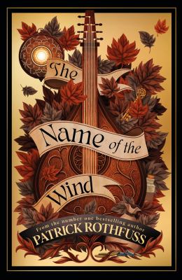The Name of the Wind : The Legendary Must-Read Fantasy Masterpiece