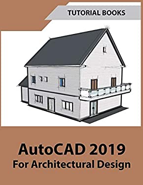 AutoCAD 2019 For Architectural Design book by Tutorial Books: 9781393016724