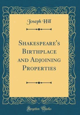 Shakespeare's Birthplace and Adjoining Properties (Classic Reprint)