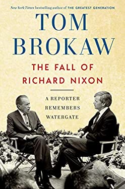 The Fall of Richard Nixon : A Reporter Remembers Watergate