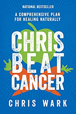 Chris Beat Cancer : A Comprehensive Plan for Healing Naturally