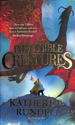 Impossible Creatures : 'There Was Tolkien, There Is Pullman and Now There Is Katherine Rundell' - Michael Morpurgo