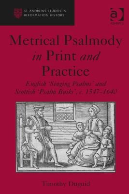 Metrical Psalmody in Print and Practice : English 'Singing Psalms' and Scottish 'Psalm Buiks', C. 1547-1640