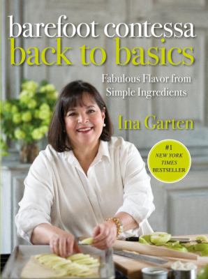 Barefoot Contessa Back to Basics : Fabulous Flavor from Simple Ingredients: a Cookbook