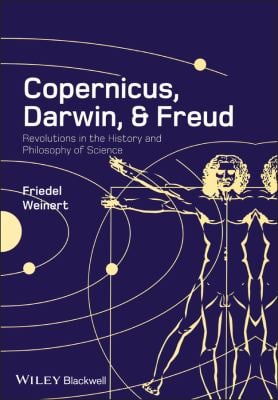 Copernicus, Darwin, and Freud : Revolutions in the History and Philosophy of Science