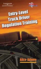 Entry-Level Truck Driver Regulation Training - Adams, Alice / Adams, Alice / Adams