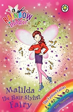 Rainbow Magic: Matilda the Hair Stylist Fairy : The Fashion Fairies Book 5  used book by Daisy Meadows: 9781408316788