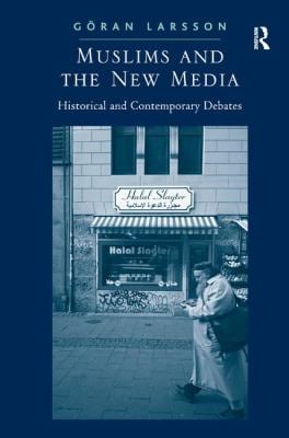 Muslims and the New Media : Historical and Contemporary Debates