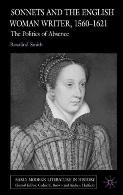 Sonnets and the English Woman Writer, 1560-1621 : The Politics of Absence