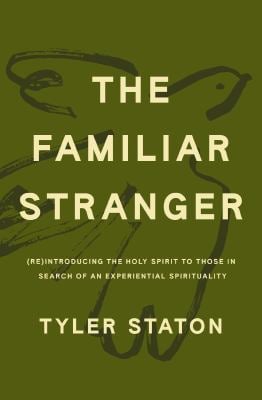 The Familiar Stranger : (Re)Introducing the Holy Spirit to Those in Search of an Experiential Spirituality