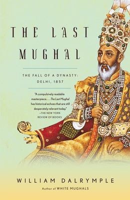 The Last Mughal : The Fall of a Dynasty: Delhi 1857