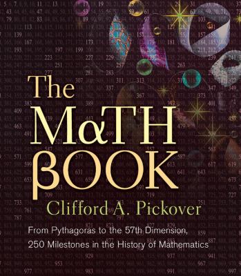 The Math Book : From Pythagoras to the 57th Dimension, 250 Milestones ...