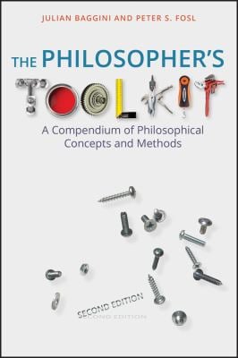 The Philosopher's Toolkit : A Compendium of Philosophical Concepts and Methods