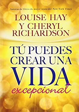 Tú Puedes Crear Una Vida Excepcional