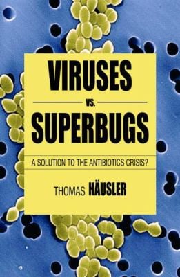 Viruses vs. Superbugs : A Solution to the Antibiotics Crisis?