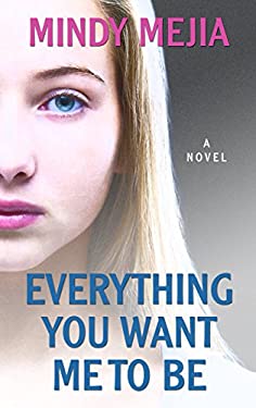Everything You Want Me to Be : A Novel used book by Mindy Mejía