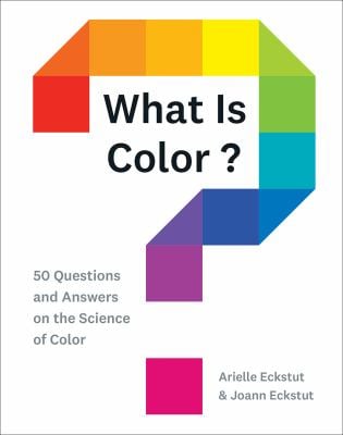 What Is Color? : 50 Questions and Answers on the Science of Color