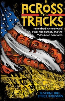 Across the Tracks : Remembering the Tulsa Race Massacre and Black Wall