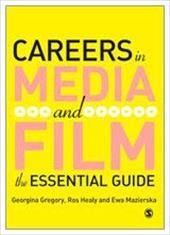Careers in Media and Film: The Essential Guide - Healy, Ros J. / Mazierksa, Ewa / Gregory, Georgina
