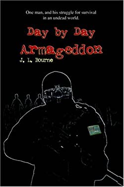 Day By Day Armageddon By J L Bourne 9781411608313 Reviews Description And More Betterworldbooks Com