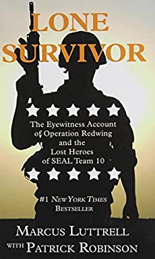Lone Survivor : The Eyewitness Account of Operation Redwing and the Lost Heroes of SEAL Team 10
