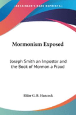 Mormonism Exposed : Joseph Smith an Impostor and the Book of Mormon a