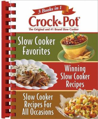 Rival Crock Pot: 3 Books In 1 : Slow Cooker Favorites/Winning Slow Cooker Recipes/Slow Cooker Recipes for All Occasions