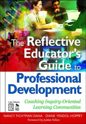 The Reflective Educator's Guide to Professional Development : Coaching Inquiry-Oriented Learning Communities