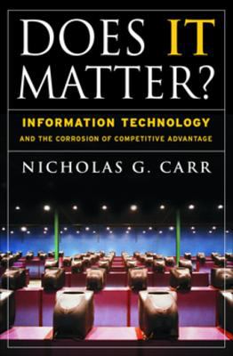 Does It Matter? : Information Technology and the Corrosion of Competitive Advantage