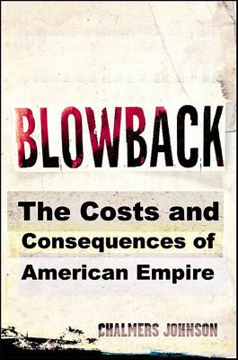 Blowback : The Costs and Consequences of American Empire