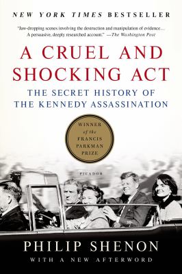 A Cruel and Shocking Act : The Secret History of the Kennedy