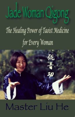 Jade Woman Qigong : The Healing Power of Taoist Medicine for Every Woman