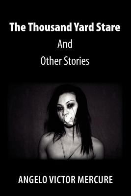 The Thousand Yard Stare and Other Stories book by Angelo Victor Mercure