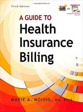 A Guide to Health Insurance Billing (Includes Ingenix Trial Printed Access Card and Premium Website Printed Access Card) - Moisio, Marie A. / Moisio