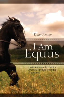 Equis Book I Am Equus : Understanding the Horse's Potential through Everyday ...