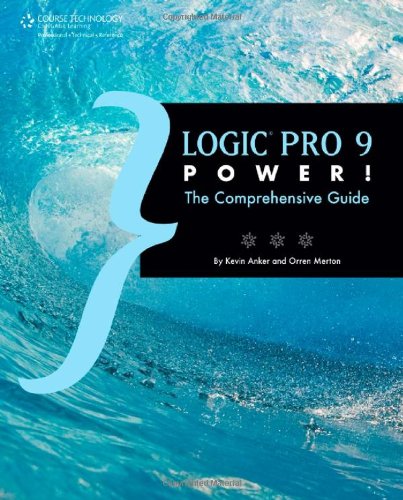 Logic Pro 9 Power! : The Comprehensive Guide