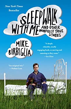 Sleepwalk with Me : And Other Painfully True Stories