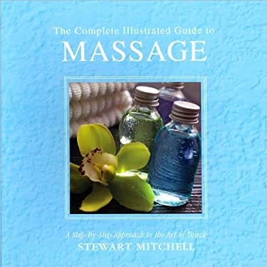 The Complete Illustrated Guide to Massage : A Step-By-Step Approach to ...