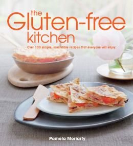 The Gluten-Free Kitchen : Over 100 Simple, Irresistible Recipes That
