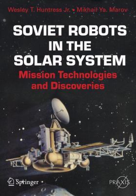 Soviet Robots in the Solar System : Mission Technologies and Discoveries