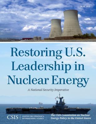 Restoring U. S. Leadership in Nuclear Energy : A National Security Imperative