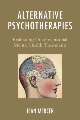 Alternative Psychotherapies : Evaluating Unconventional Mental Health Treatments