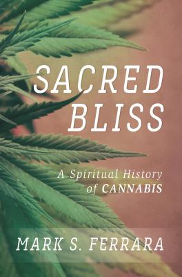 Sacred Bliss : A Spiritual History of Cannabis