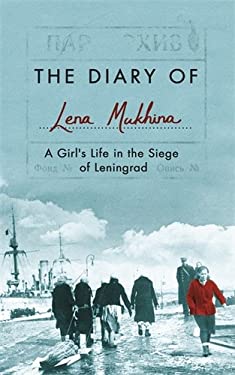 The Diary of Lena Mukhina : A Girl's Life in the Siege of Leningrad