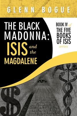 The Black Madonna: Isis and the Magdalene : Book Iv of the Five Books of Isis Series