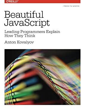 Beautiful JavaScript : Leading Programmers Explain How They Think