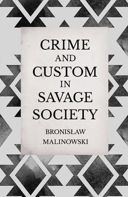 Crime and Custom in Savage Society - an Anthropological Study of Savagery