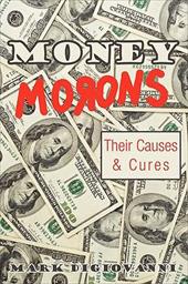 Money Morons: Their Causes & Cures - Digiovanni, Mark