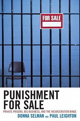 Punishment for Sale : Private Prisons, Big Business, and the Incarceration Binge