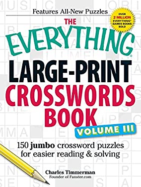 The Everything Large-Print Crosswords Book, Volume III : 150 Jumbo Crossword Puzzles for Easier Reading and Solving